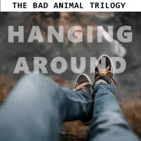 The Bad Animal trilogy - Hanging Around
